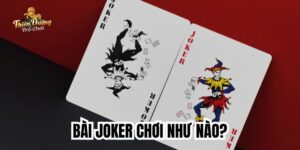 hướng dẫn chơi bài joker